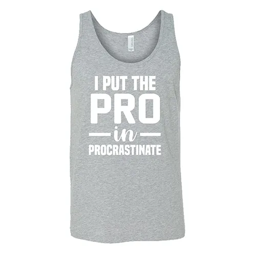 I Put The Pro In Procrastinate Shirt Unisex