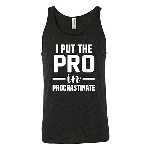 I Put The Pro In Procrastinate Shirt Unisex