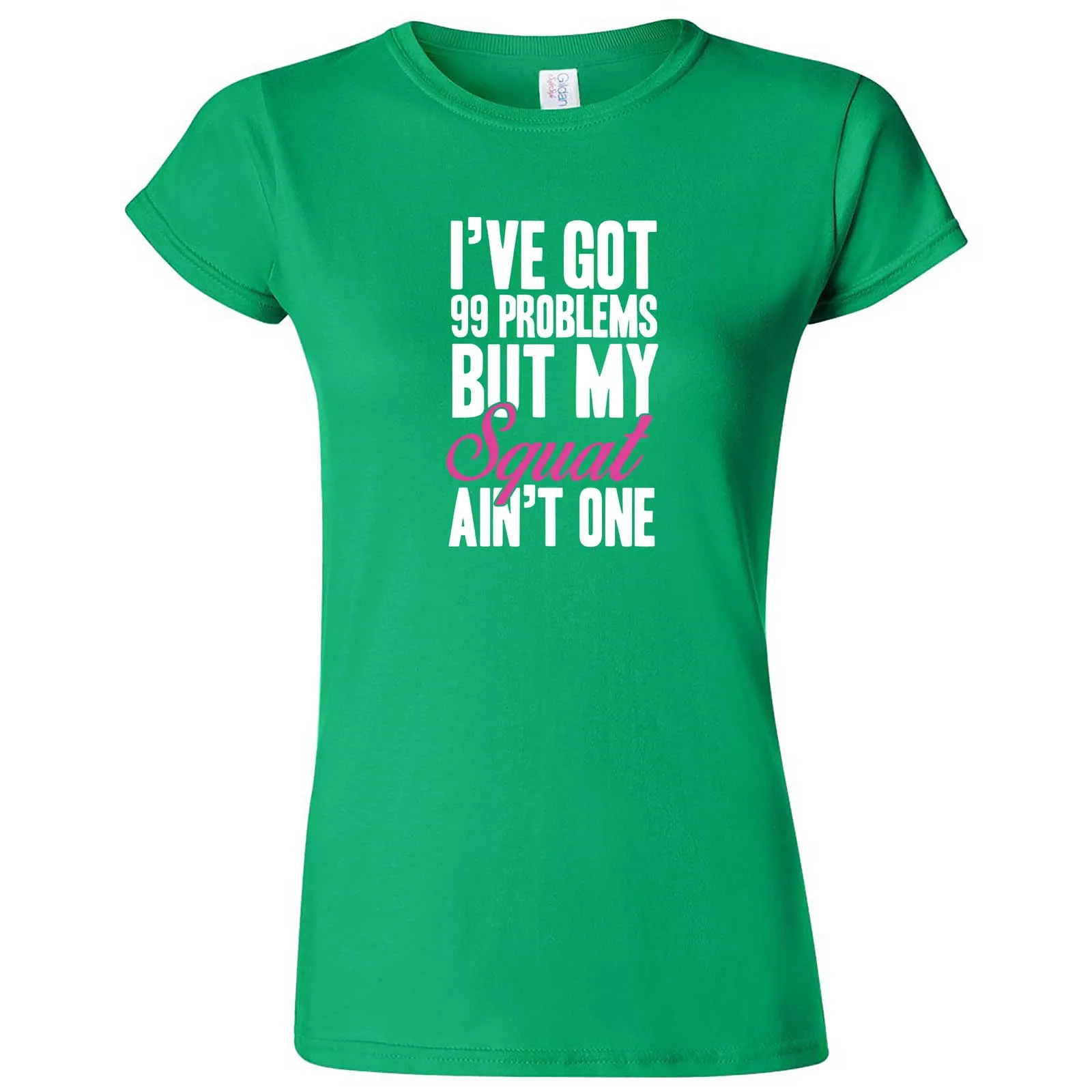 "I Got 99 Problems But My Squat Ain't One" women's t-shirt