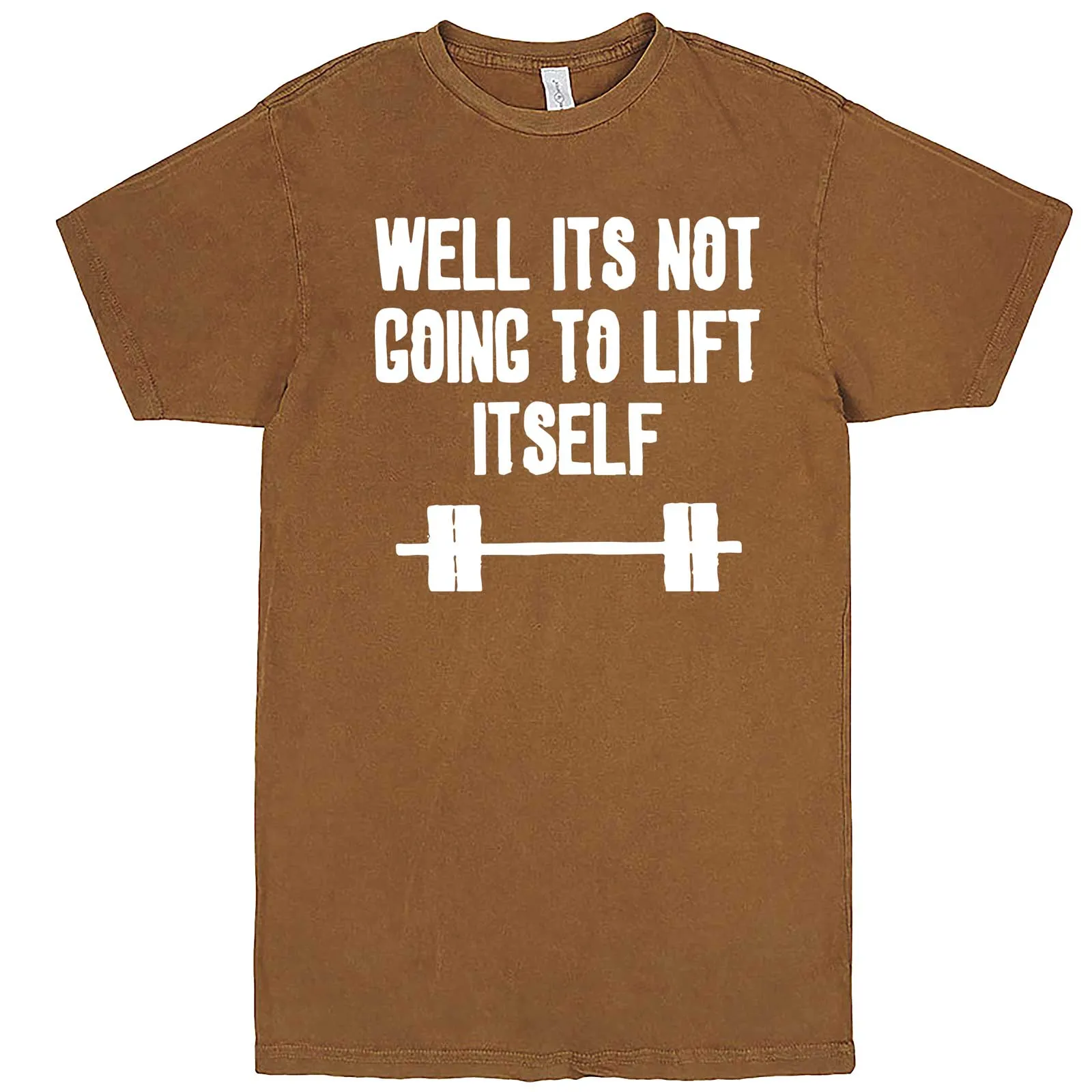 "Well It's Not Going to Lift Itself" men's t-shirt