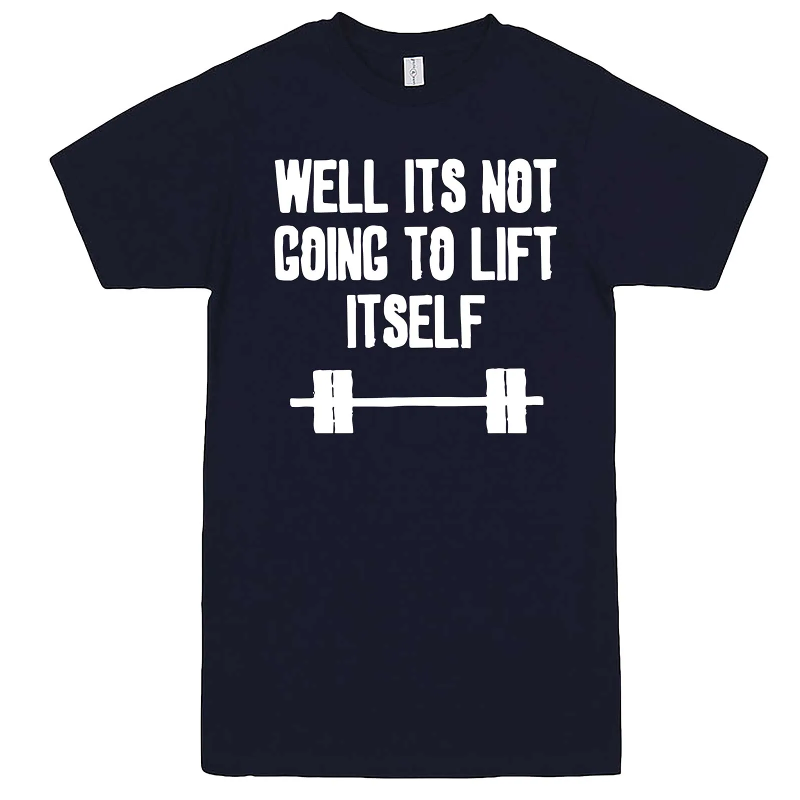 "Well It's Not Going to Lift Itself" men's t-shirt