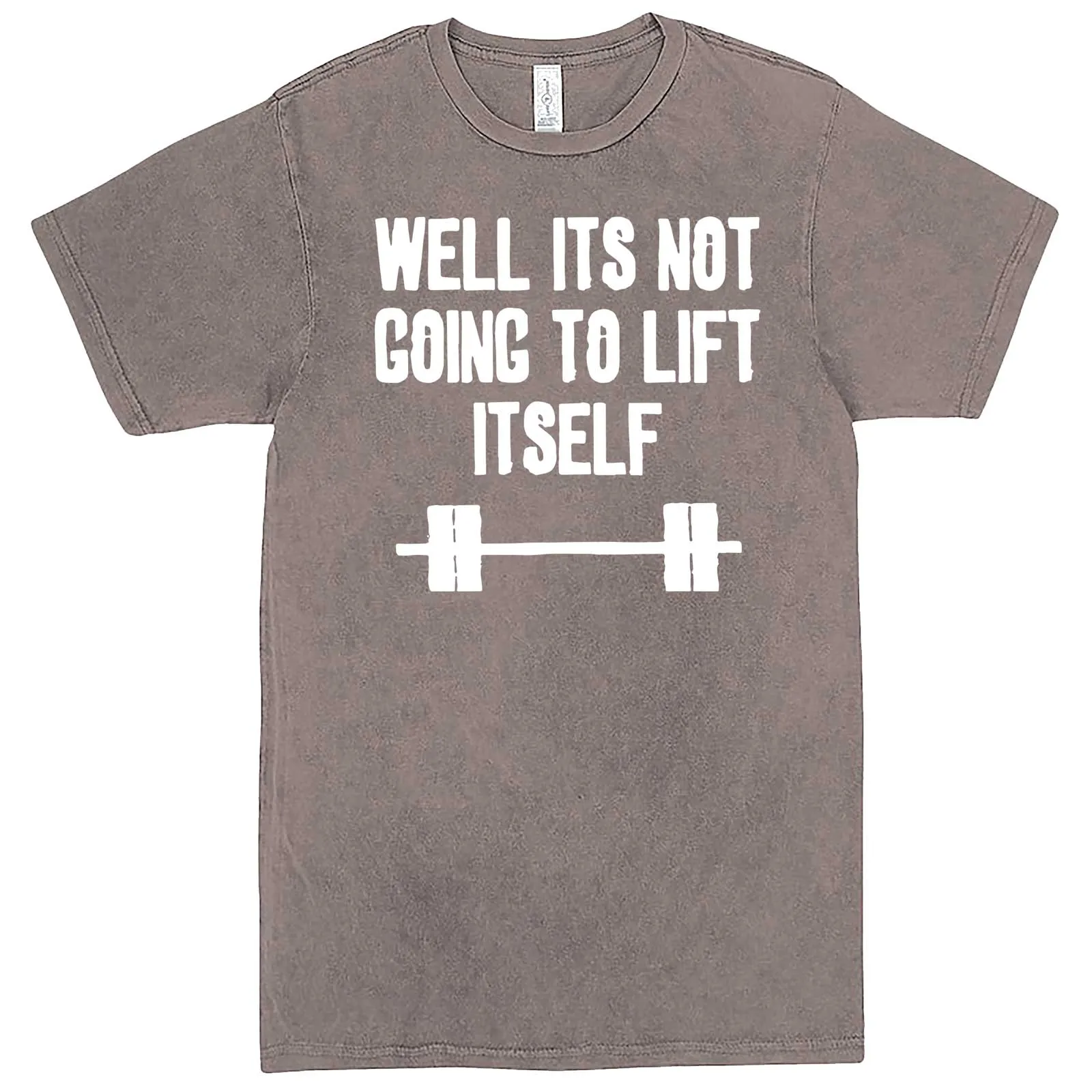 "Well It's Not Going to Lift Itself" men's t-shirt