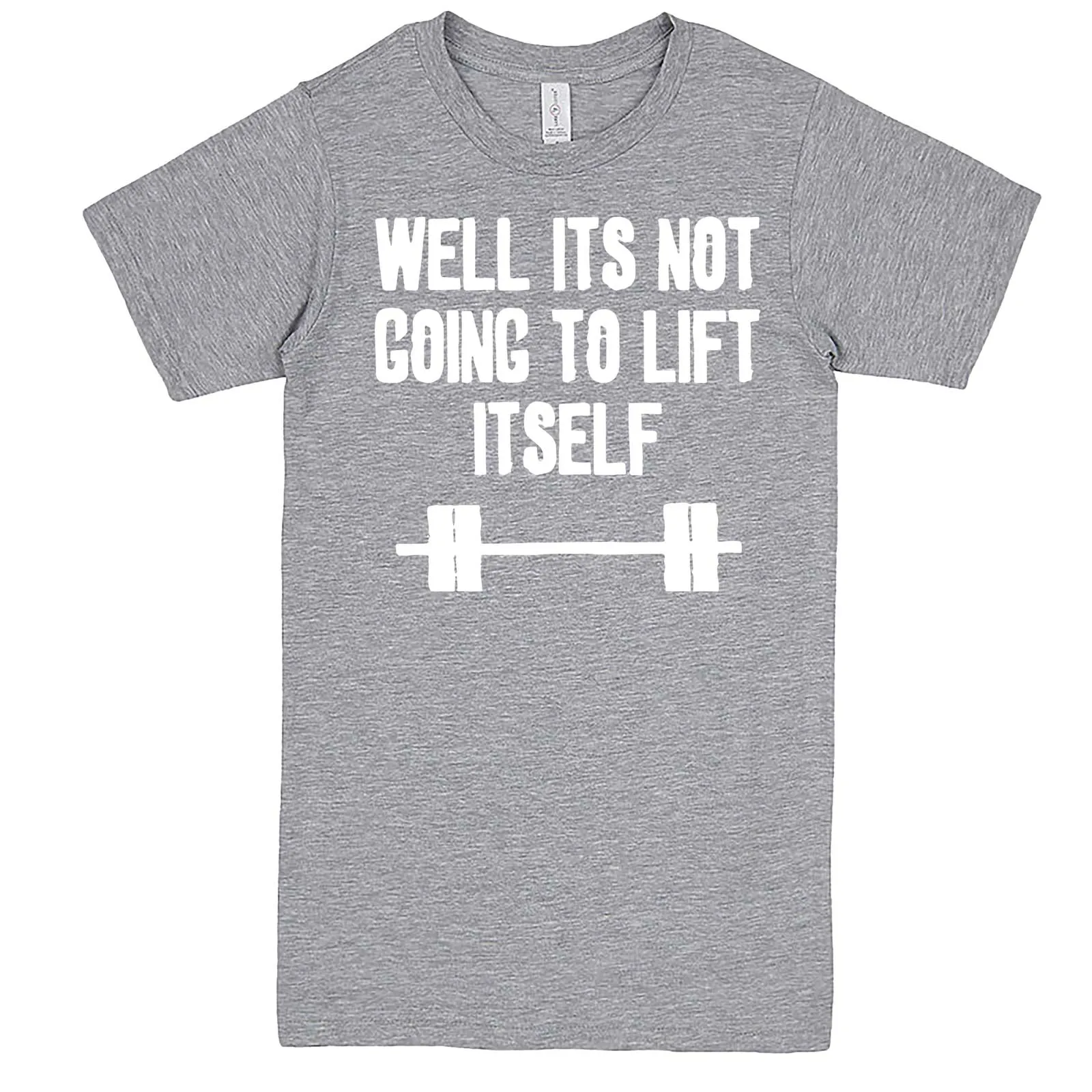 "Well It's Not Going to Lift Itself" men's t-shirt