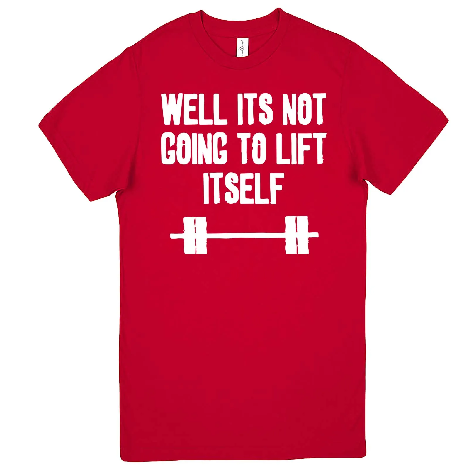 "Well It's Not Going to Lift Itself" men's t-shirt