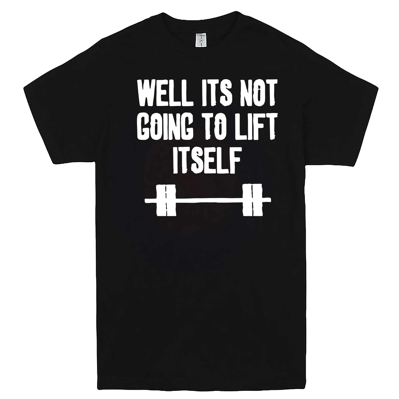 "Well It's Not Going to Lift Itself" men's t-shirt