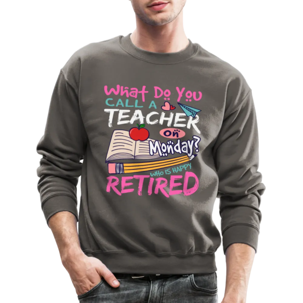 Retired Teacher Happy on Monday Sweatshirt