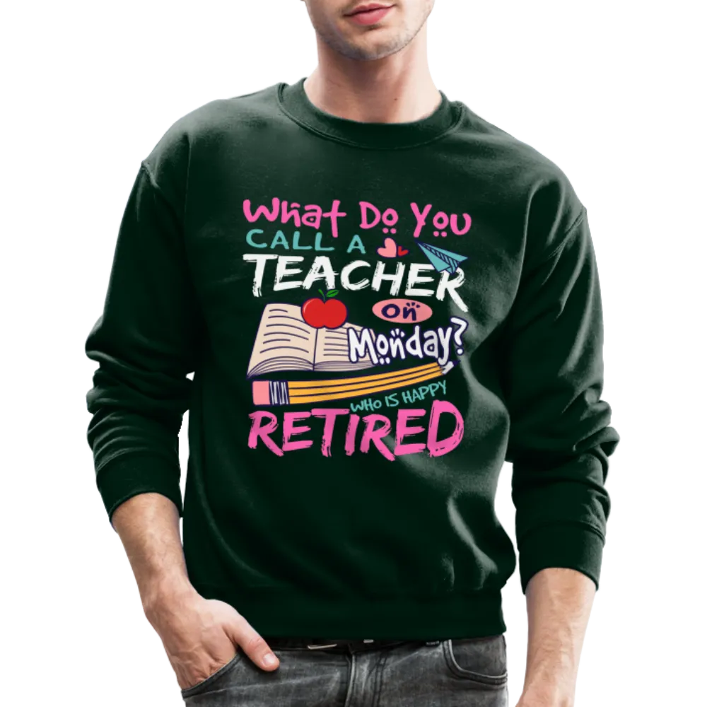 Retired Teacher Happy on Monday Sweatshirt