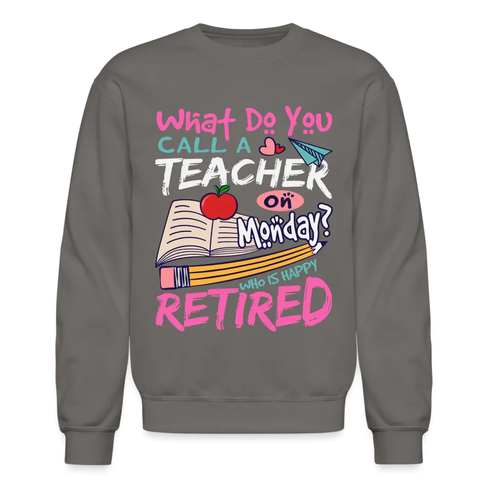 Retired Teacher Happy on Monday Sweatshirt