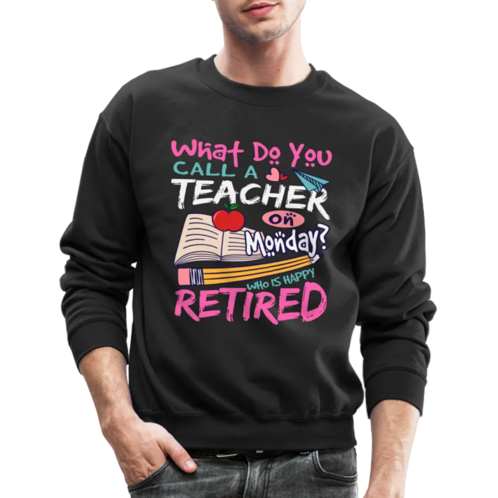 Retired Teacher Happy on Monday Sweatshirt