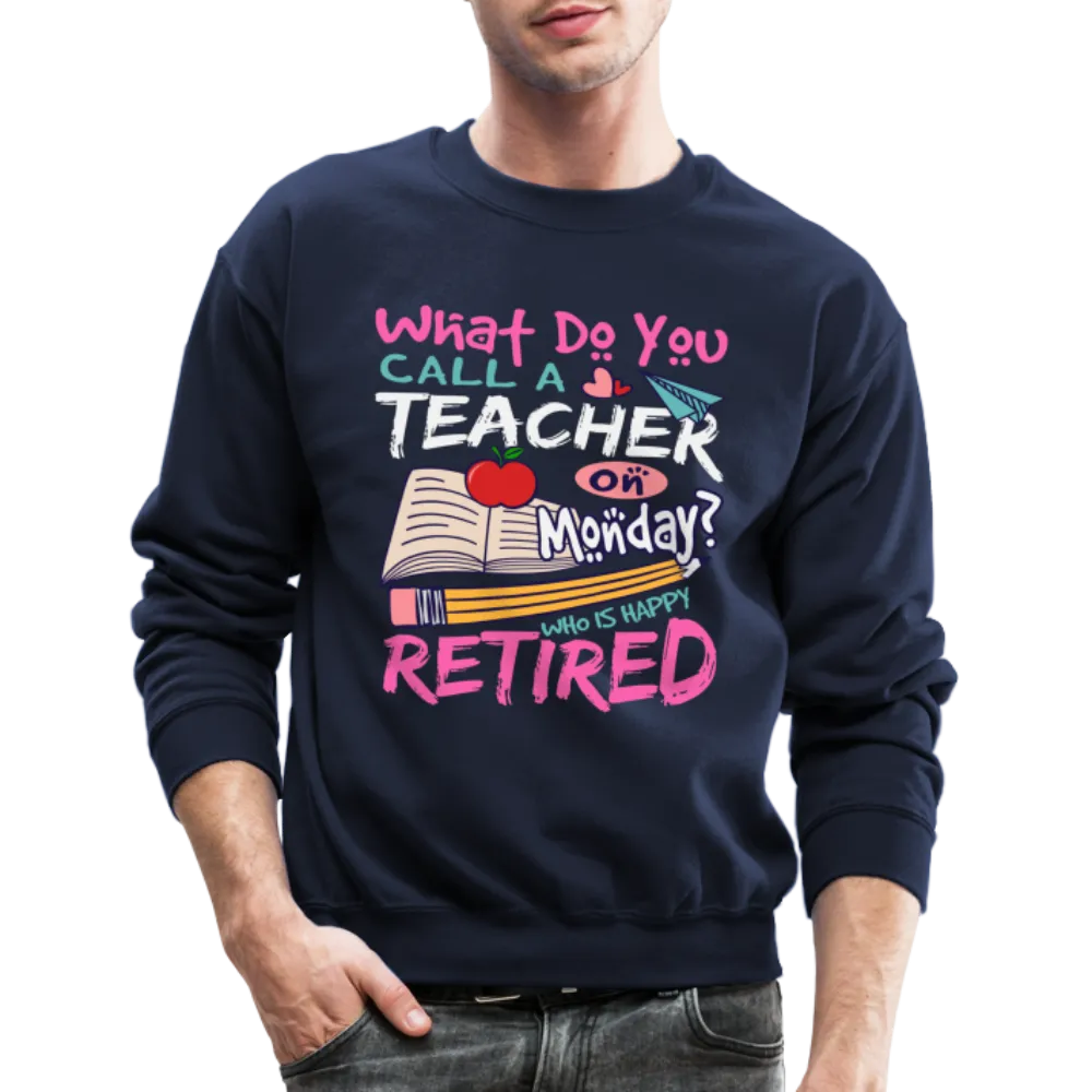 Retired Teacher Happy on Monday Sweatshirt