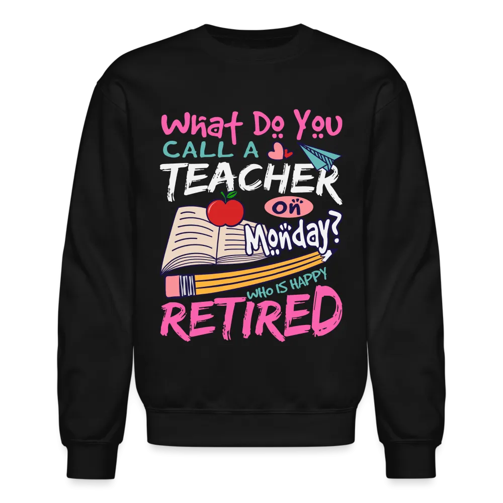 Retired Teacher Happy on Monday Sweatshirt